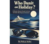 Who Dunit on Holiday?: Travel Murder Mystery Puzzle Book for Adults with 50 Cases in Luxury Destinations (The Dinner Detective Series)