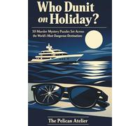 Who Dunit on Holiday?: Travel Murder Mystery Puzzle Book for Adults with 50 Cases in Luxury Destinations (The Dinner Detective Series)