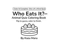 Who Eats It? - Animal Quiz Coloring Book: Flip to guess, color to finish. (Color & Complete: One-of-a-Kind Quiz)