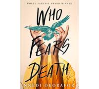 Who Fears Death: A World Fantasy Novel of Magic and Genocide in Post-Apocalyptic Africa