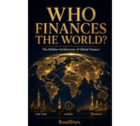 Who Finances the World?: The Hidden Architecture of Global Finance