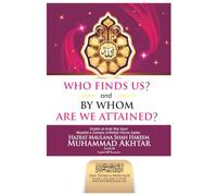Who Finds Us And By Whom Are We Attained?: Spiritual Guidance from the Qur’an and Sunnah - Lessons on Love of Allah, Purification of the Soul, and the Company of the Righteous