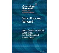 Who Follows Whom?: The Role of Geography and Similarity in Online Attention Networks (Elements in Politics and Communication)