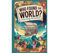 Who Found the World?: A Kids’ History Adventure: Real Stories of Danger, Discovery, and the Voyages That Changed the World (AMAZING HISTORY BOOKS FOR KIDS)