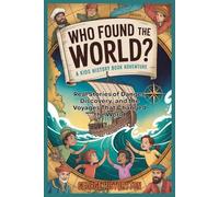 Who Found the World?: A Kids’ History Adventure: Real Stories of Danger, Discovery, and the Voyages That Changed the World (AMAZING HISTORY BOOKS FOR KIDS)