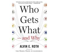 Who Gets What - and Why: The New Economics of Matchmaking and Market Design