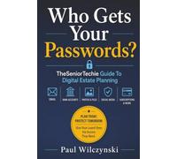 Who Gets Your Passwords?: TheSeniorTechie Guide To Digital Estate Planning