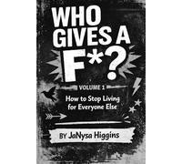 Who Gives a F*?: How to Stop Living for Everyone Else