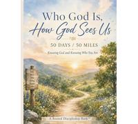 Who God Is, How God Sees Us: 50 Days / 50 Miles: Knowing God and Knowing Who You Are