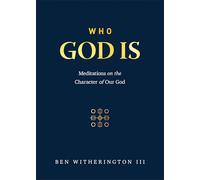Who God Is: Meditations on the Character of Our God
