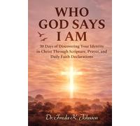 Who God Says I AM: 30-Days of Discovering Your Identity in Christ Through Scripture, Prayer, and Daily Faith Declarations (The Identity, Faith & Purpose Devotional Series)