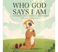 Who God Says I Am.: Children's book of Biblical affirmations.