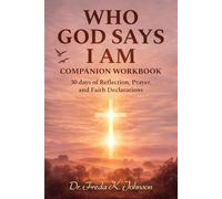 Who God Says I AM Companion Workbook: 30 Days of Reflection, Prayer, and Faith Declarations (The Identity, Faith & Purpose Devotional Series)
