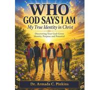 Who God Says I Am: My True Identity in Christ: Discovering Your God-Given Identity, Purpose and Potential