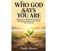 Who God Says You Are: Renew Your Mind, Break Negative Thinking, and Speak God’s Truth Over Your Life