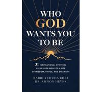 Who God Wants You to Be: 31 Inspirational Spiritual Values for Men for a Life of Wisdom, Virtue, and Strength