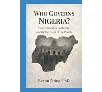 Who Governs Nigeria?: Power, Shadow Authority, and the Betrayal of the People