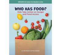 Who Has Food?: Kids Take Action on Hunger and Food Access (21st Century Skills Library: Civic Eats: 21st Century Civic Education in Action)
