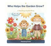 Who Helps the Garden Grow?: A Garden Story About Teamwork & Nature (Pawsburg Garden Stories)