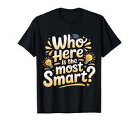 Who Here Is The Most Smart - Camiseta