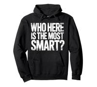 Who Here Is The Most Smart Teacher Sarcasm Student Joke |- Sudadera con Capucha