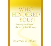 Who Hindered You?: Exposing the Hidden Barriers to Your Purpose: 1