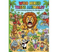 Who Hired These Animals?: Funny Jungle Animals Doing Silly Jobs Coloring Book for Kids Ages 3-7 | Cute Animal Activity Book with Fun Puzzles, Creativity & Learning