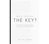 Who Holds The Key?: An Everyday Guide to Cryptography, Passwords, Crypto Wallets, and navigating the technology that protects your privacy in the modern world. (The Everyday Guides)