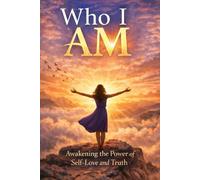WHO I AM: Awakening the Power of Self-Love and Truth