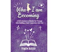 Who I am Becoming: For girls (BURNING TEENS)