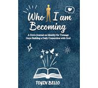 Who I am Becoming: For Teen Boys (BURNING TEENS)