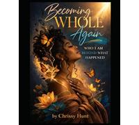 Who I Am Beyond What Happened: Becoming Whole Again: From Pain and Misunderstanding to Strength and Self-Love (Series Description - Becoming Whole Again Series)