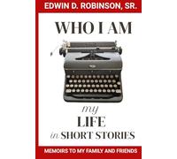 Who I Am: MY LIFE IN SHORT STORIES: MEMOIRS TO MY FAMILY AND FRIENDS