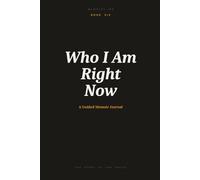 Who I Am Right Now: A Guided Memoir Journal for Exploring Your Identity, Values, Contradiction and the Self You Are Still Getting to Know