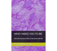 WHO I NEED YOU TO BE: How We Trap Each Other In The Stories We Tell (The Mirror Series)