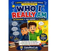 Who I Really Am: A Confidence & Emotional Intelligence Workbook for Kids Ages 8-12 to Stop Overthinking, Build Self-Esteem, and Develop a Strong Mindset