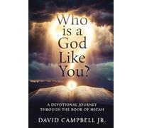 Who Is A God Like You?: A devotional journey through the book of Micah