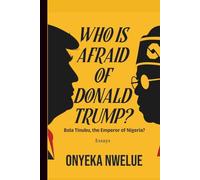 WHO IS AFRAID OF DONALD TRUMP?: Bola Tinubu, the Emperor of Nigeria?
