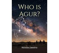 Who is Agur?: The Forgotten Ishmaelite Sage Who Unlocked the Messiah's Cosmic Timeline