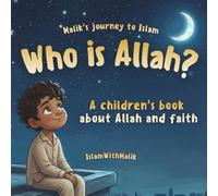 Who is Allah?: A Children's Book About Allah And Faith For Children Aged 5-12 For Reading Aloud Or Reading Alone (Malik's journey to Islam)