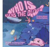 Who Is Bob the Blob?: A story about online safety