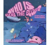 Who Is Bob the Blob?: A story about online safety