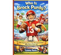 Who Is Brock Purdy?: The Inspiring Story of the NFL Quarterback Who Never Gave Up (Inspiring Sports Biographies for Kids)