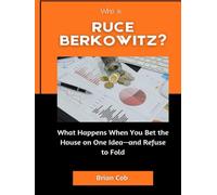 Who Is Bruce Berkowitz?: What Happens When You Bet the House on One Idea-and Refuse to Fold (Market Kings: Inside the Strategy, Power, and Legacy of U.S. Investors)