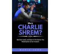 Who is Charlie Shrem?: Banned, Sued, and Back in the Game: The Redemption of an Investor (Blockchain Legends: Stories of Innovation, Wealth, and Revolution)