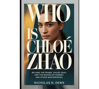 WHO IS CHLOÉ ZHAO: Beyond the Frame: Chloé Zhao and the Making of HAMNET and Other Masterpieces