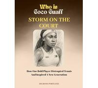 Who is Coco Gauff - Storm on the Court: How One Bold Player Disrupted Tennis and Inspired a New Generation