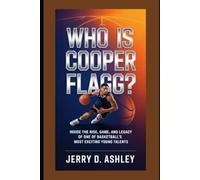 Who Is Cooper Flagg?: Inside the Rise, Game, and Legacy of One of Basketball’s Most Exciting Young Talents