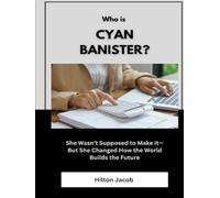 Who Is Cyan Banister?: She Wasn’t Supposed to Make It-But She Changed How the World Builds the Future