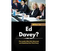 Who is Ed Davey?: The Leader Who Fell, Returned, and Redefined the Third Party